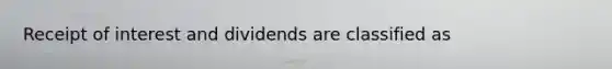 Receipt of interest and dividends are classified as