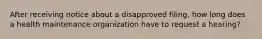 After receiving notice about a disapproved filing, how long does a health maintenance organization have to request a hearing?