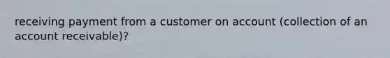 receiving payment from a customer on account (collection of an account receivable)?