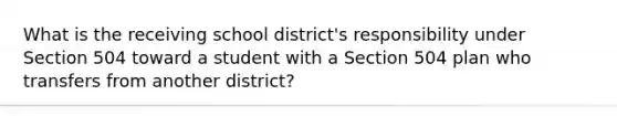 What is the receiving school district's responsibility under Section 504 toward a student with a Section 504 plan who transfers from another district?