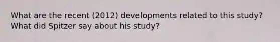 What are the recent (2012) developments related to this study? What did Spitzer say about his study?