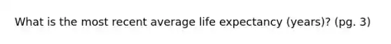 What is the most recent average life expectancy (years)? (pg. 3)