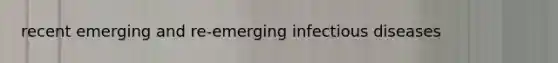 recent emerging and re-emerging infectious diseases
