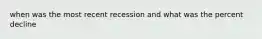 when was the most recent recession and what was the percent decline