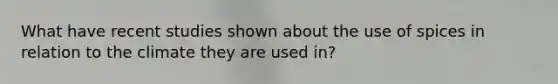 What have recent studies shown about the use of spices in relation to the climate they are used in?