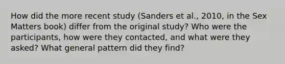 How did the more recent study (Sanders et al., 2010, in the Sex Matters book) differ from the original study? Who were the participants, how were they contacted, and what were they asked? What general pattern did they find?