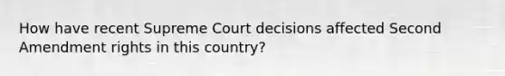 How have recent Supreme Court decisions affected Second Amendment rights in this country?