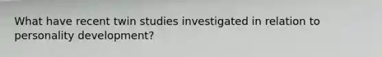 What have recent twin studies investigated in relation to personality development?