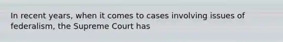 In recent years, when it comes to cases involving issues of federalism, the Supreme Court has