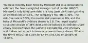 You have recently been hired by Microsoft Ltd as a consultant to estimate the firm's weighted average cost of capital (WACC). Microsoft's only long-term debt is a long-term bank loan carrying an interest rate of 5.8%. The company's tax rate is 30%. The risk-free rate is 5.5%, the market risk premium is 6%, and the beta of Microsoft's ordinary shares is 1.8. The target capital structure consists of 38% debt and the balance as ordinary share equity. Microsoft uses the CAPM to estimate the cost of equity and it does not expect to issue any new ordinary shares. What is the firm's WACC? a) 5.33% b) 6.48% c) 8.73% d) 10.55% e) 11.65%