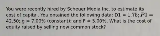 You were recently hired by Scheuer Media Inc. to estimate its cost of capital. You obtained the following data: D1 = 1.75; P0 =42.50; g = 7.00% (constant); and F = 5.00%. What is the cost of equity raised by selling new common stock?