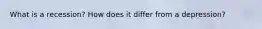 What is a recession? How does it differ from a depression?