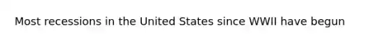 Most recessions in the United States since WWII have begun