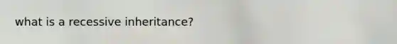 what is a recessive inheritance?