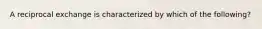 A reciprocal exchange is characterized by which of the following?