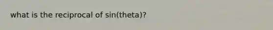 what is the reciprocal of sin(theta)?