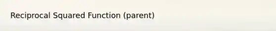 Reciprocal Squared Function (parent)