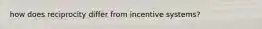 how does reciprocity differ from incentive systems?
