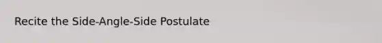 Recite the Side-Angle-Side Postulate