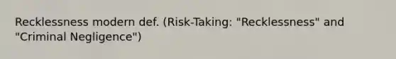 Recklessness modern def. (Risk-Taking: "Recklessness" and "Criminal Negligence")