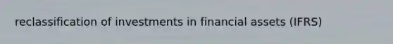 reclassification of investments in financial assets (IFRS)