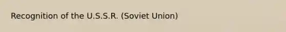 Recognition of the U.S.S.R. (Soviet Union)