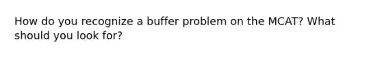 How do you recognize a buffer problem on the MCAT? What should you look for?