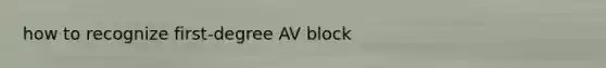 how to recognize first-degree AV block