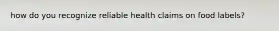 how do you recognize reliable health claims on food labels?