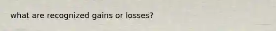 what are recognized gains or losses?