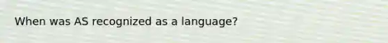 When was AS recognized as a language?