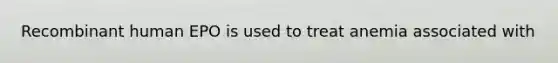 Recombinant human EPO is used to treat anemia associated with