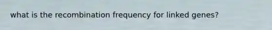 what is the recombination frequency for linked genes?