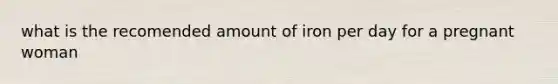 what is the recomended amount of iron per day for a pregnant woman