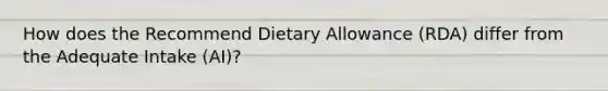 How does the Recommend Dietary Allowance (RDA) differ from the Adequate Intake (AI)?