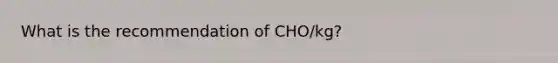 What is the recommendation of CHO/kg?