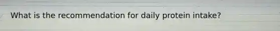 What is the recommendation for daily protein intake?