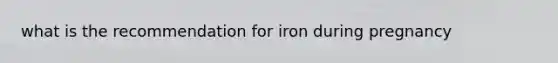 what is the recommendation for iron during pregnancy