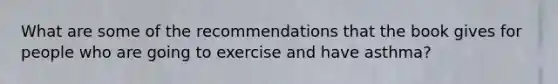 What are some of the recommendations that the book gives for people who are going to exercise and have asthma?