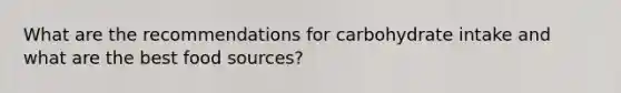 What are the recommendations for carbohydrate intake and what are the best food sources?