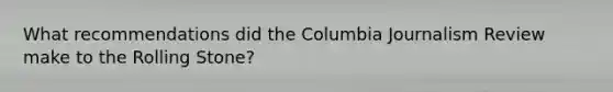 What recommendations did the Columbia Journalism Review make to the Rolling Stone?