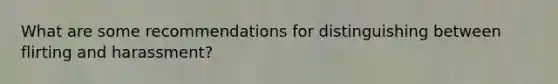 What are some recommendations for distinguishing between flirting and harassment?