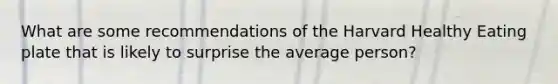 What are some recommendations of the Harvard Healthy Eating plate that is likely to surprise the average person?