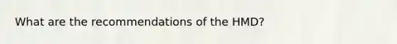 What are the recommendations of the HMD?