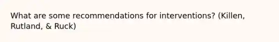What are some recommendations for interventions? (Killen, Rutland, & Ruck)