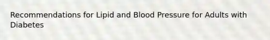 Recommendations for Lipid and Blood Pressure for Adults with Diabetes