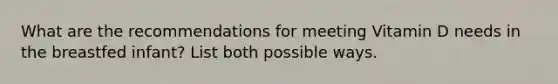 What are the recommendations for meeting Vitamin D needs in the breastfed infant? List both possible ways.