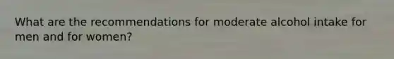 What are the recommendations for moderate alcohol intake for men and for women?