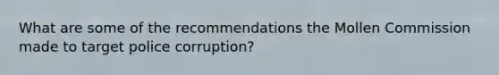 What are some of the recommendations the Mollen Commission made to target police corruption?