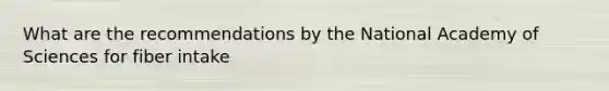 What are the recommendations by the National Academy of Sciences for fiber intake